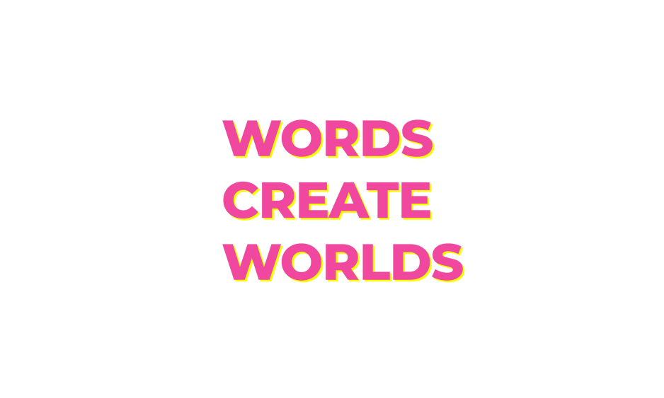 words create worlds